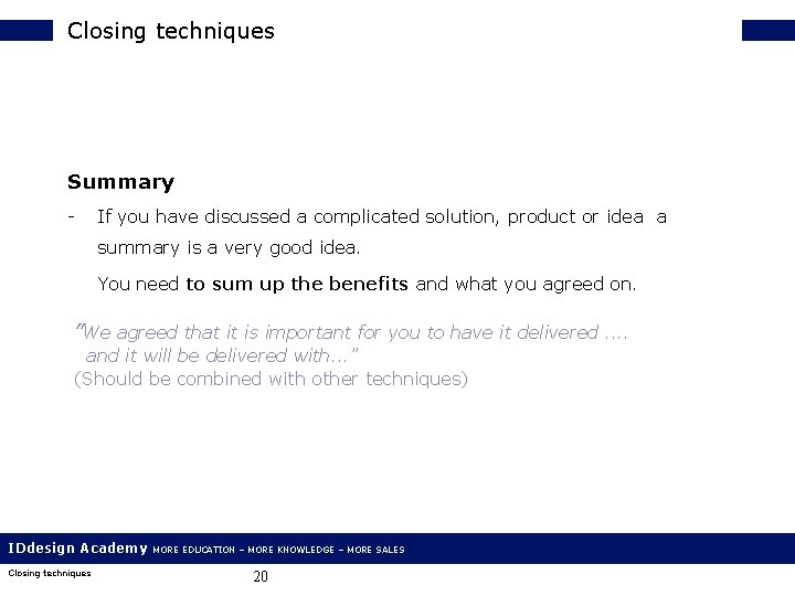 Closing techniques Summary - If you have discussed a complicated solution, product or idea