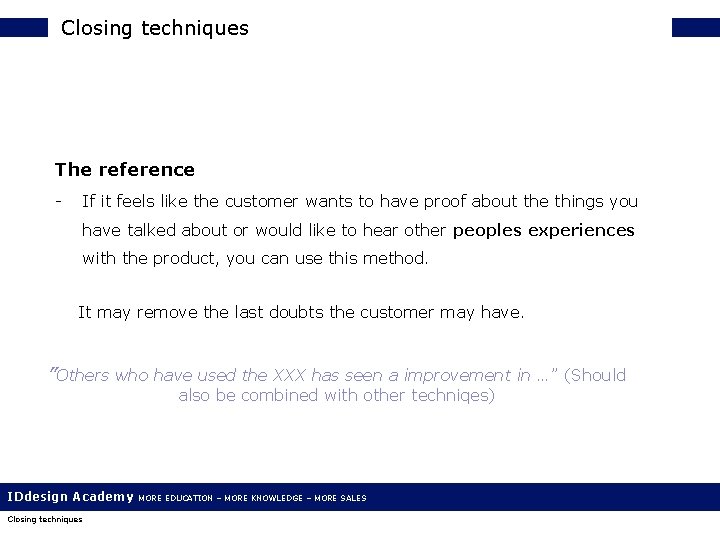 Closing techniques The reference - If it feels like the customer wants to have