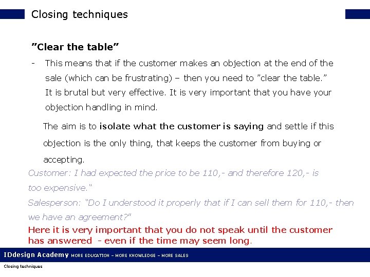 Closing techniques ”Clear the table” - This means that if the customer makes an