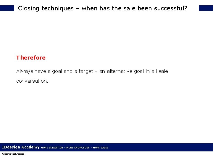 Closing techniques – when has the sale been successful? Therefore Always have a goal