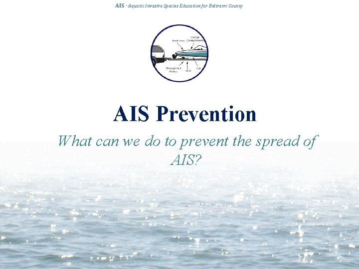 AIS · Aquatic Invasive Species Education for Beltrami County AIS Prevention What can we