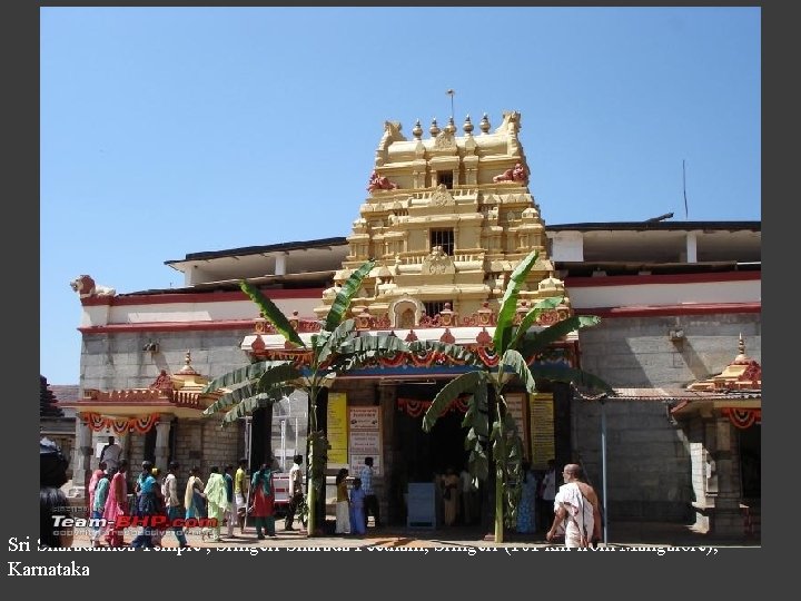 Sri Sharadamba Temple , Sringeri Sharada Peetham, Sringeri (101 km from Mangalore), Karnataka 