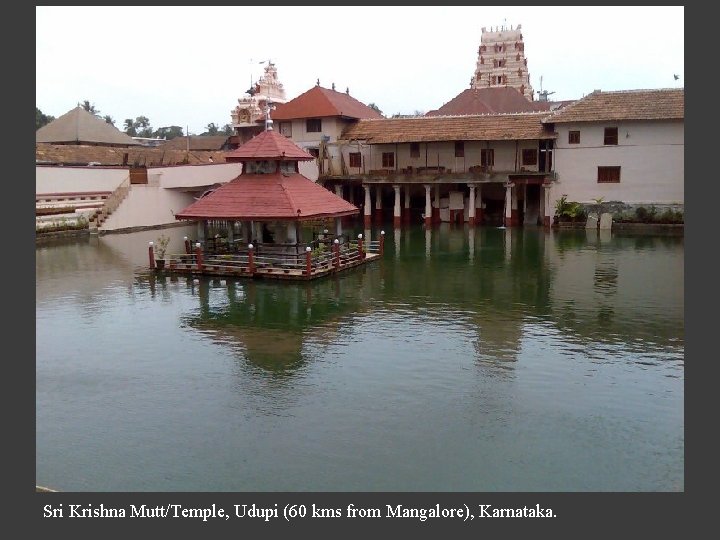 Sri Krishna Mutt/Temple, Udupi (60 kms from Mangalore), Karnataka. 