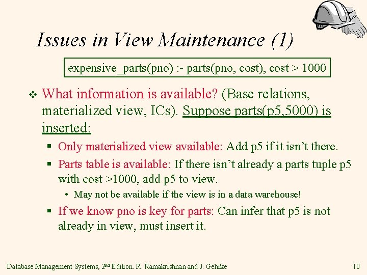 Issues in View Maintenance (1) expensive_parts(pno) : - parts(pno, cost), cost > 1000 v
