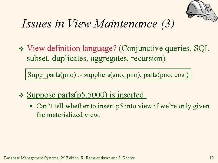 Issues in View Maintenance (3) v View definition language? (Conjunctive queries, SQL subset, duplicates,