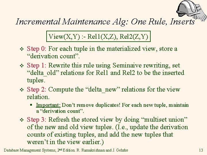 Incremental Maintenance Alg: One Rule, Inserts View(X, Y) : - Rel 1(X, Z), Rel