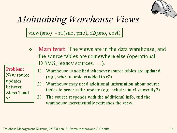 Maintaining Warehouse Views view(sno) : - r 1(sno, pno), r 2(pno, cost) v Problem:
