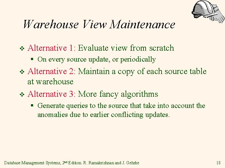 Warehouse View Maintenance v Alternative 1: Evaluate view from scratch § On every source