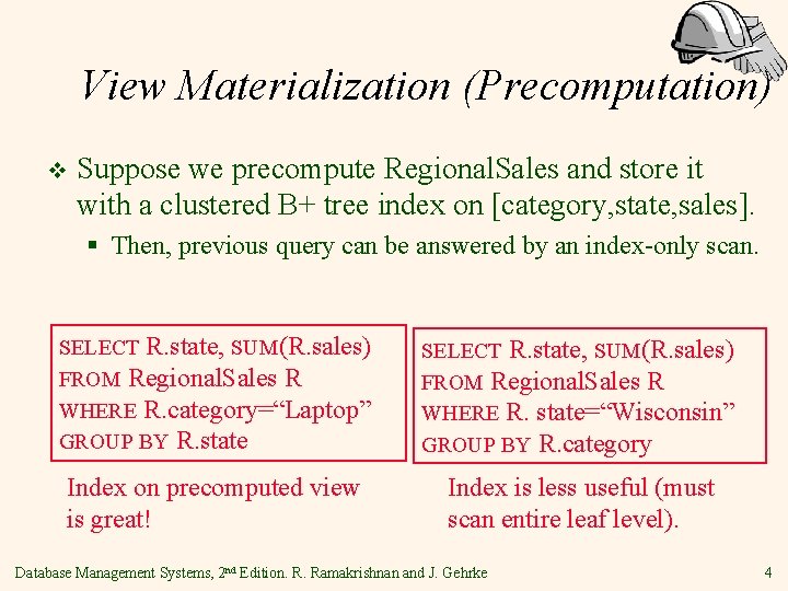 View Materialization (Precomputation) v Suppose we precompute Regional. Sales and store it with a
