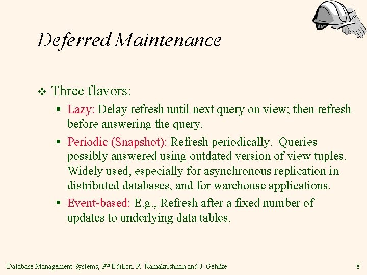 Deferred Maintenance v Three flavors: § Lazy: Delay refresh until next query on view;