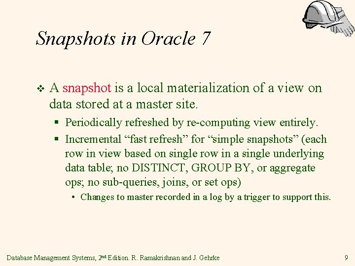 Snapshots in Oracle 7 v A snapshot is a local materialization of a view