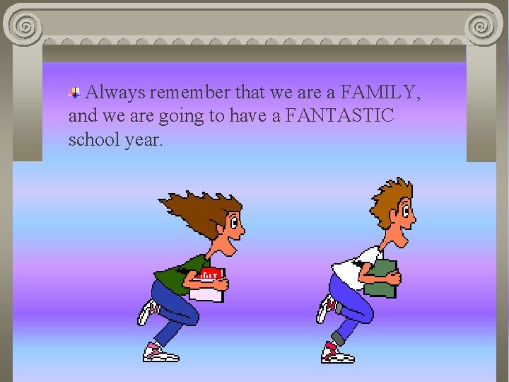 Always remember that we are a FAMILY, and we are going to have a Always remember that we are a FAMILY, and we are going to have a