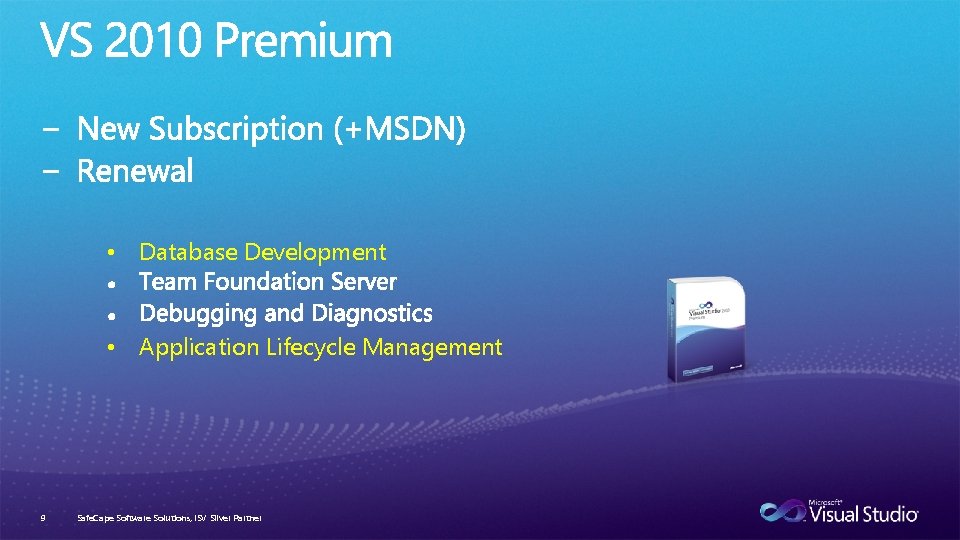  • Database Development • Application Lifecycle Management 9 Safe. Cape Software Solutions, ISV