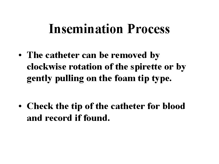 Insemination Process • The catheter can be removed by clockwise rotation of the spirette