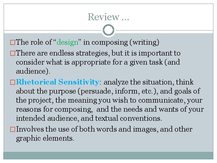 Review … �The role of “design” in composing (writing) �There are endless strategies, but Review … �The role of “design” in composing (writing) �There are endless strategies, but