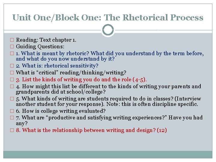 Unit One/Block One: The Rhetorical Process � Reading: Text chapter 1. � Guiding Questions: Unit One/Block One: The Rhetorical Process � Reading: Text chapter 1. � Guiding Questions:
