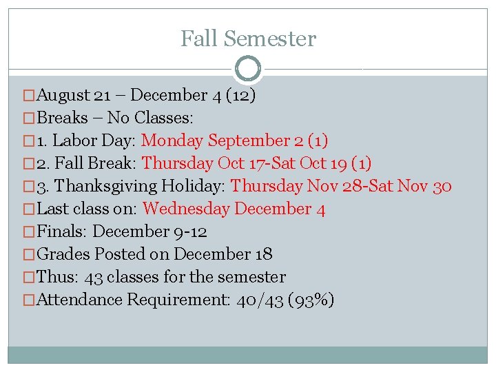 Fall Semester �August 21 – December 4 (12) �Breaks – No Classes: � 1. Fall Semester �August 21 – December 4 (12) �Breaks – No Classes: � 1.
