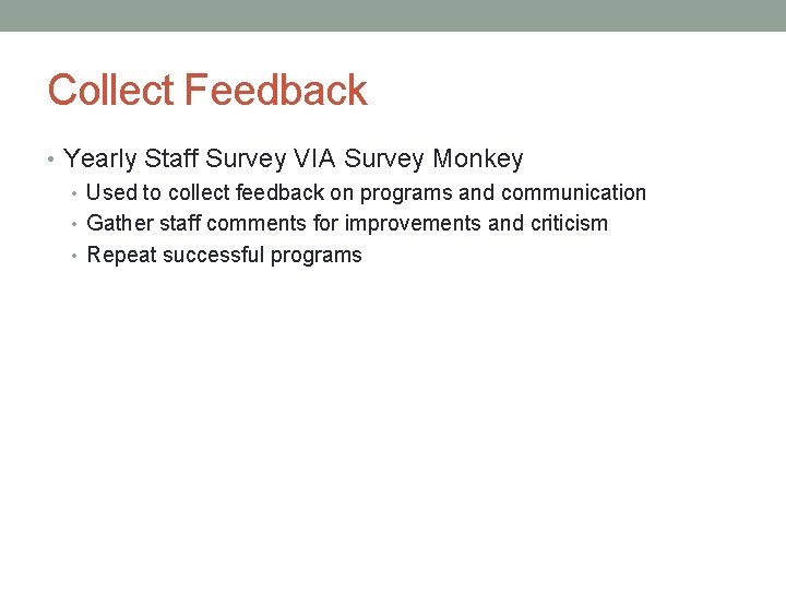 Collect Feedback • Yearly Staff Survey VIA Survey Monkey • Used to collect feedback