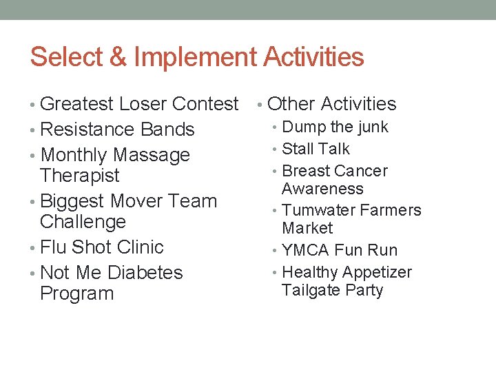 Select & Implement Activities • Greatest Loser Contest • Resistance Bands • Monthly Massage