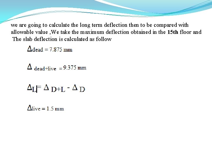 we are going to calculate the long term deflection then to be compared with