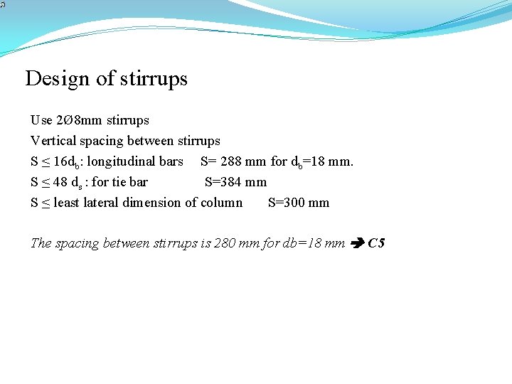 Design of stirrups Use 2Ø 8 mm stirrups Vertical spacing between stirrups S ≤