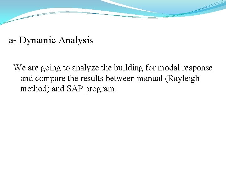 a- Dynamic Analysis We are going to analyze the building for modal response and