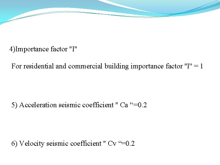4)Importance factor ''I'' For residential and commercial building importance factor ''I'' = 1 5)
