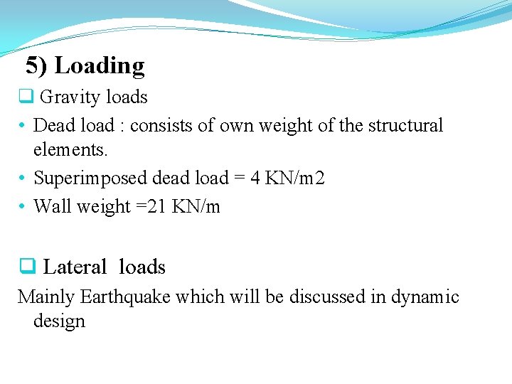 5) Loading q Gravity loads • Dead load : consists of own weight of
