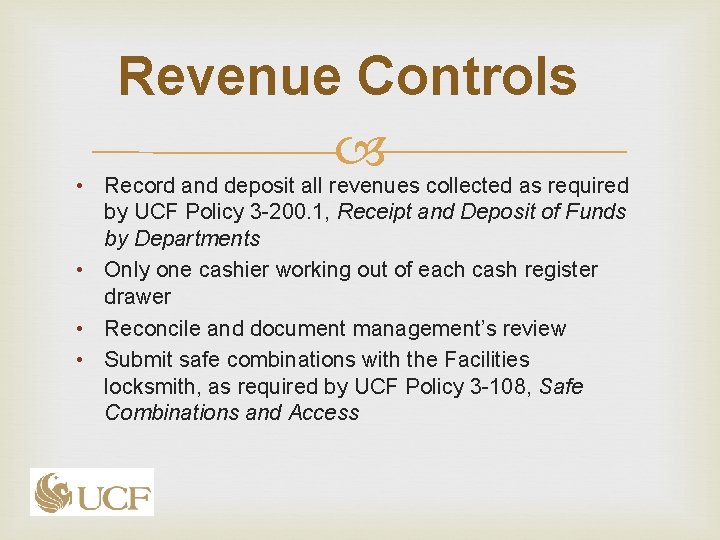 Revenue Controls • Record and deposit all revenues collected as required by UCF Policy Revenue Controls • Record and deposit all revenues collected as required by UCF Policy
