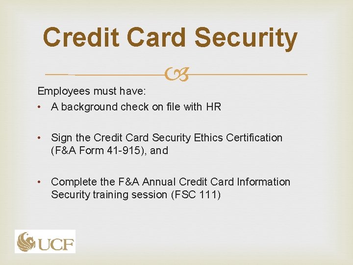 Credit Card Security Employees must have: • A background check on file with HR Credit Card Security Employees must have: • A background check on file with HR