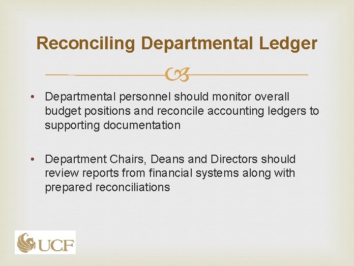 Reconciling Departmental Ledger • Departmental personnel should monitor overall budget positions and reconcile accounting Reconciling Departmental Ledger • Departmental personnel should monitor overall budget positions and reconcile accounting