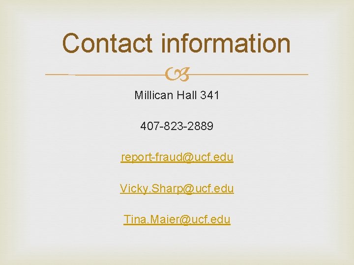 Contact information Millican Hall 341 407 -823 -2889 report-fraud@ucf. edu Vicky. Sharp@ucf. edu Tina. Contact information Millican Hall 341 407 -823 -2889 report-fraud@ucf. edu Vicky. Sharp@ucf. edu Tina.