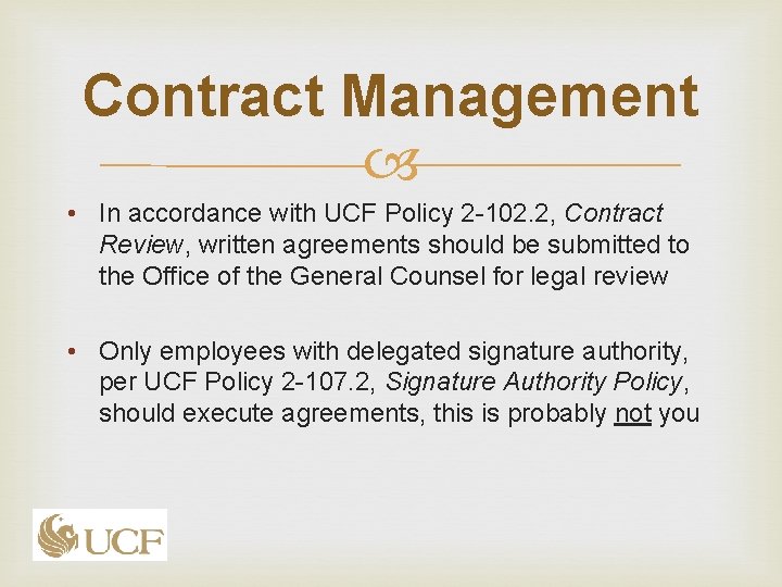 Contract Management • In accordance with UCF Policy 2 -102. 2, Contract Review, written Contract Management • In accordance with UCF Policy 2 -102. 2, Contract Review, written