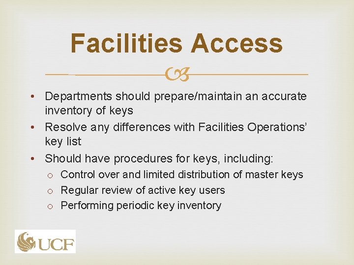 Facilities Access • Departments should prepare/maintain an accurate inventory of keys • Resolve any Facilities Access • Departments should prepare/maintain an accurate inventory of keys • Resolve any