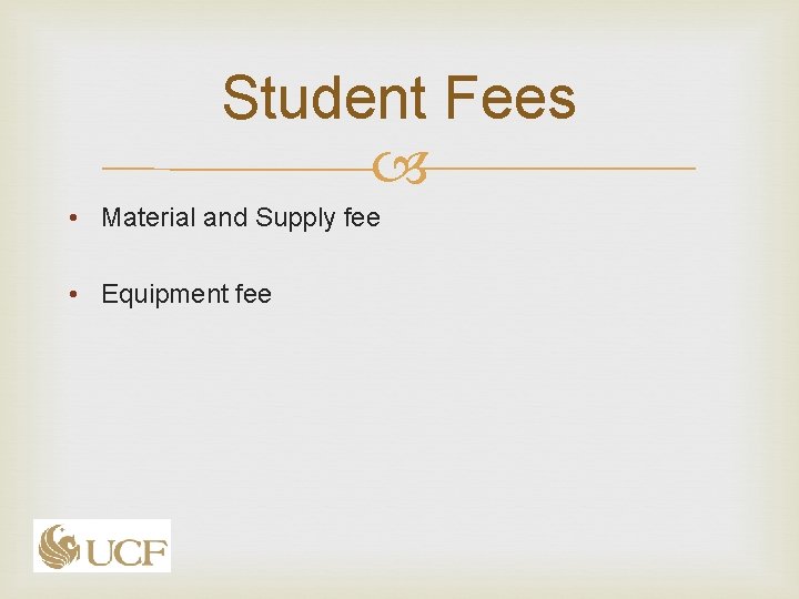 Student Fees • Material and Supply fee • Equipment fee Student Fees • Material and Supply fee • Equipment fee