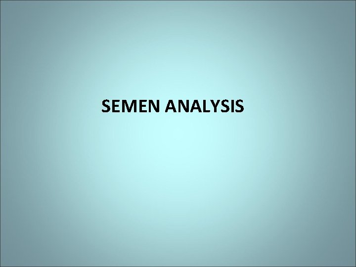 SEMEN ANALYSIS 