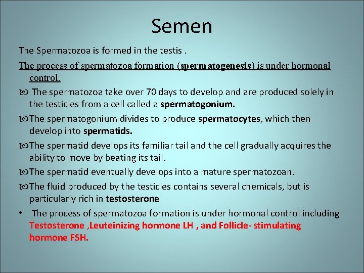 Semen The Spermatozoa is formed in the testis. The process of spermatozoa formation (spermatogenesis)