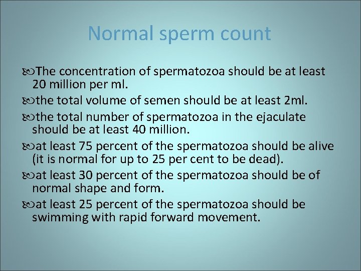 Normal sperm count The concentration of spermatozoa should be at least 20 million per