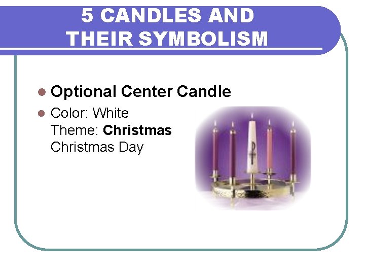 5 CANDLES AND THEIR SYMBOLISM l Optional l Center Candle Color: White Theme: Christmas