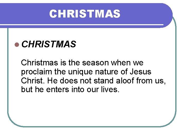 CHRISTMAS l CHRISTMAS Christmas is the season when we proclaim the unique nature of