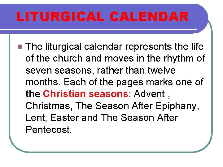 LITURGICAL CALENDAR l The liturgical calendar represents the life of the church and moves