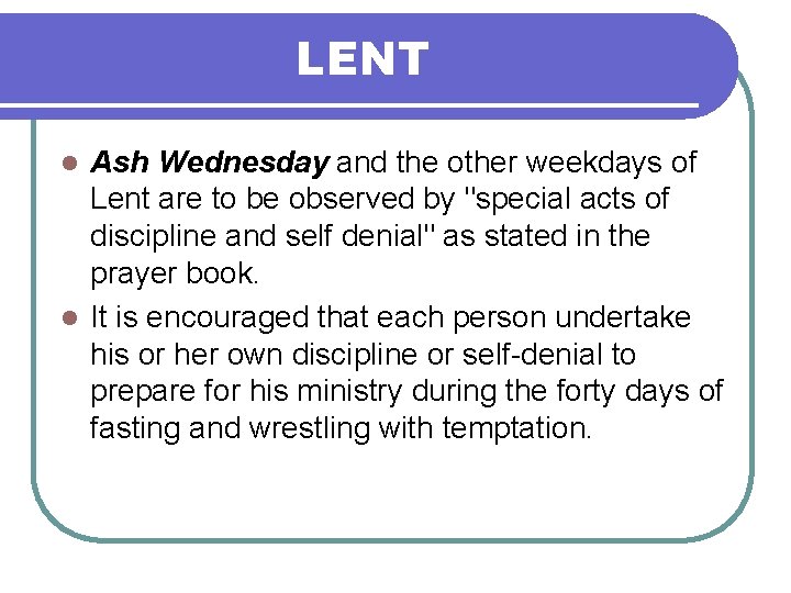 LENT Ash Wednesday and the other weekdays of Lent are to be observed by