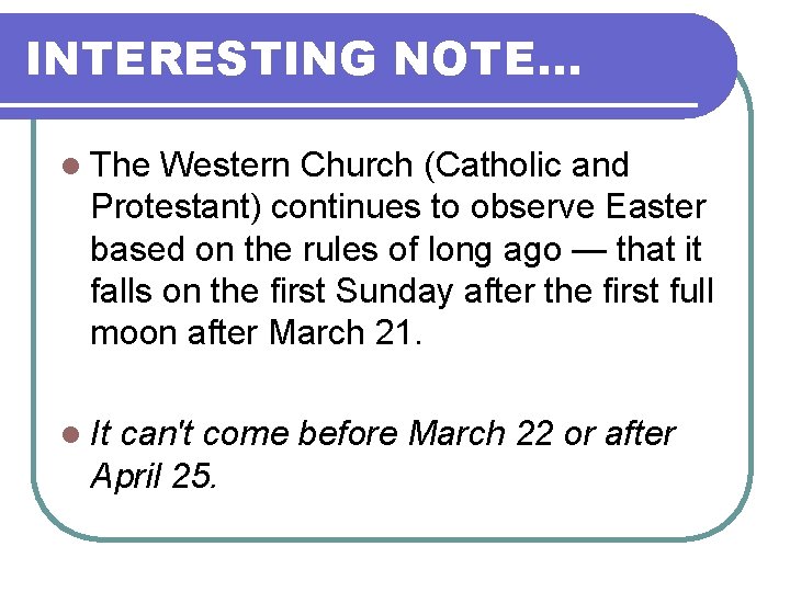 INTERESTING NOTE… l The Western Church (Catholic and Protestant) continues to observe Easter based