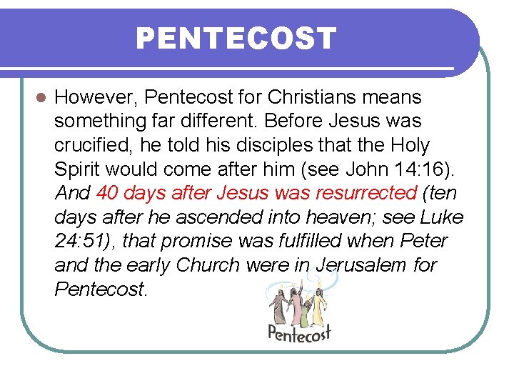 PENTECOST l However, Pentecost for Christians means something far different. Before Jesus was crucified,