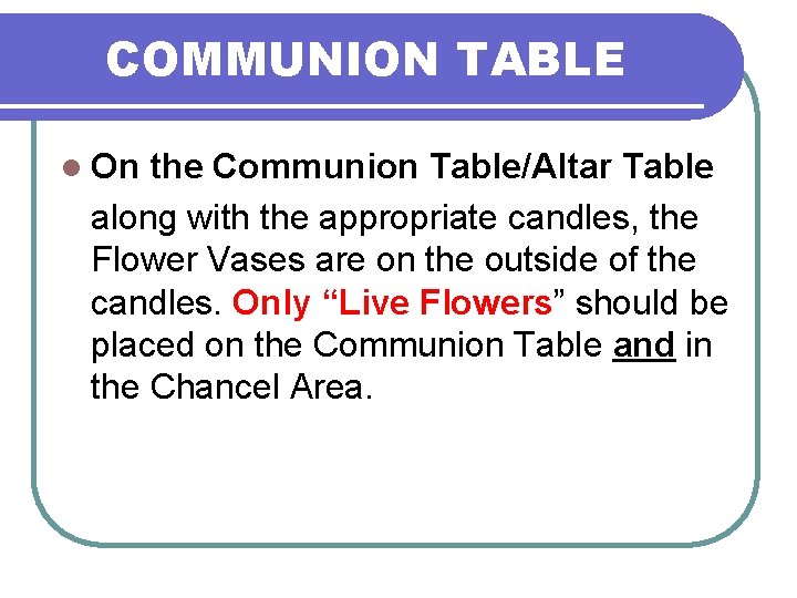 COMMUNION TABLE l On the Communion Table/Altar Table along with the appropriate candles, the