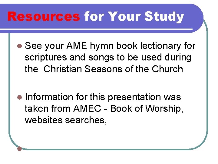 Resources for Your Study l See your AME hymn book lectionary for scriptures and