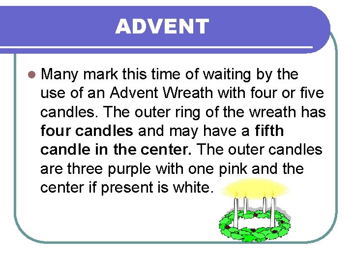 ADVENT l Many mark this time of waiting by the use of an Advent