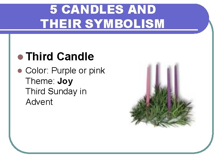 5 CANDLES AND THEIR SYMBOLISM l Third Candle l Color: Purple or pink Theme: