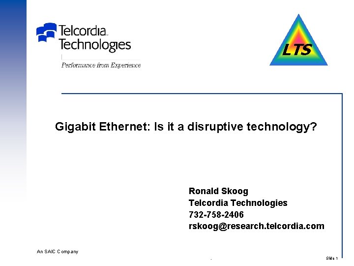 LTS Gigabit Ethernet: Is it a disruptive technology? Ronald Skoog Telcordia Technologies 732 -758