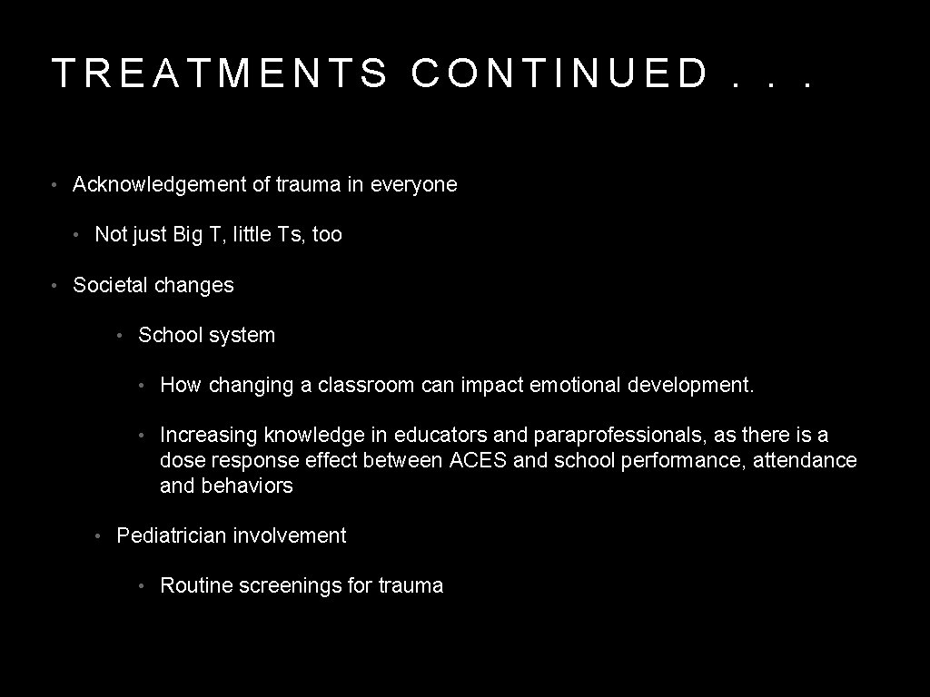 TREATMENTS CONTINUED. . . • Acknowledgement of trauma in everyone • Not just Big